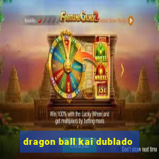 dragon ball kai dublado